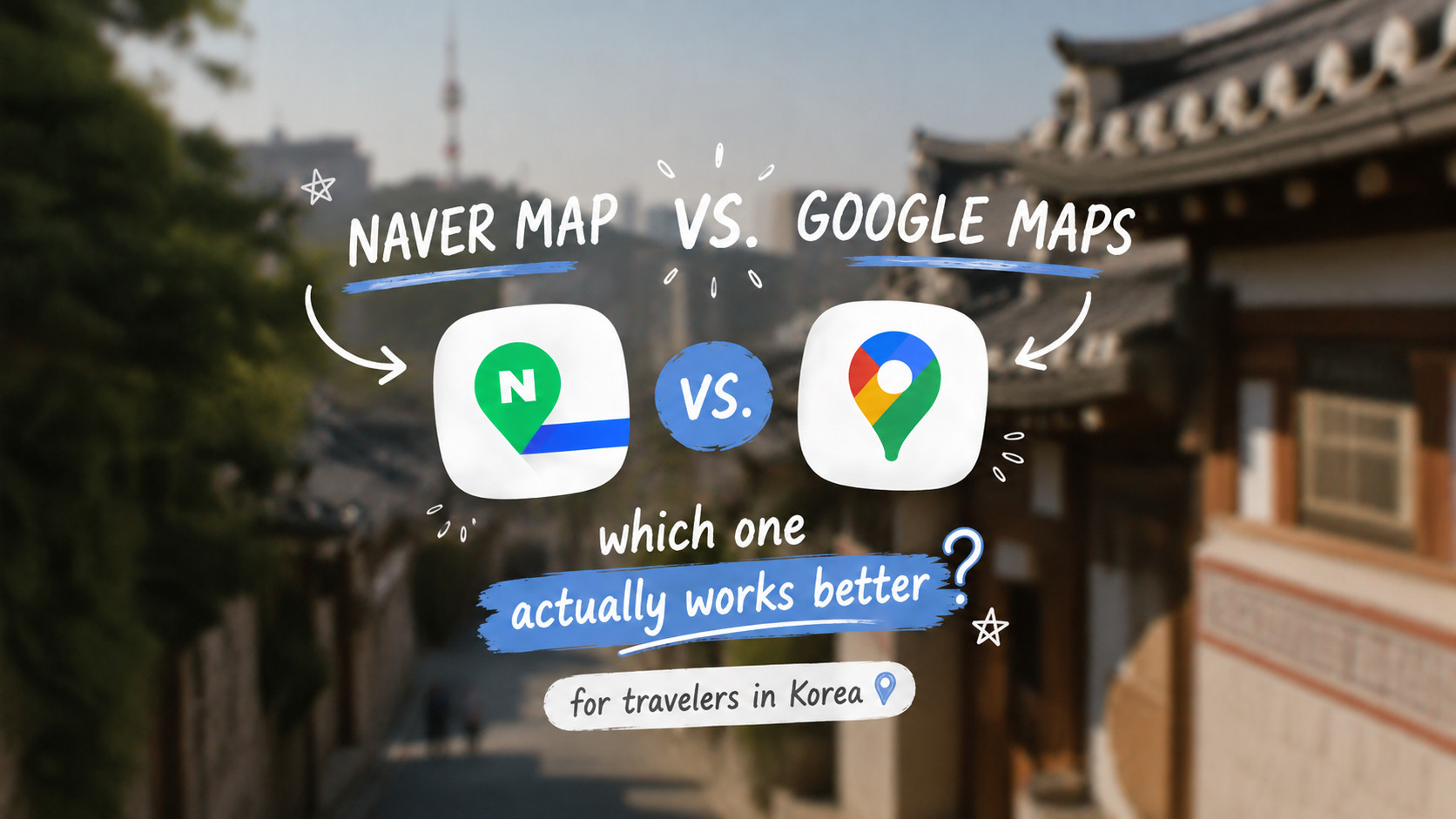 Naver Map vs Google Maps in Korea: Which One Should Travelers Use?